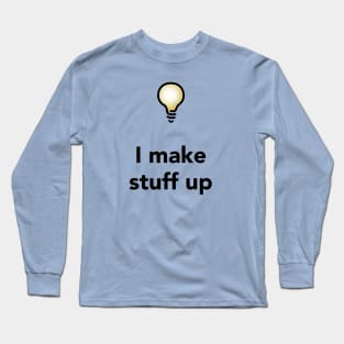 I Make Stuff Up Long Sleeve T-Shirt